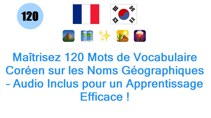 Maîtrisez 120 Mots de Vocabulaire Coréen sur les Noms Géographiques – Audio Inclus pour un Apprentissage Efficace !
